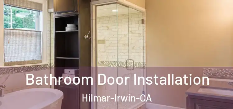  Bathroom Door Installation Hilmar-Irwin-CA