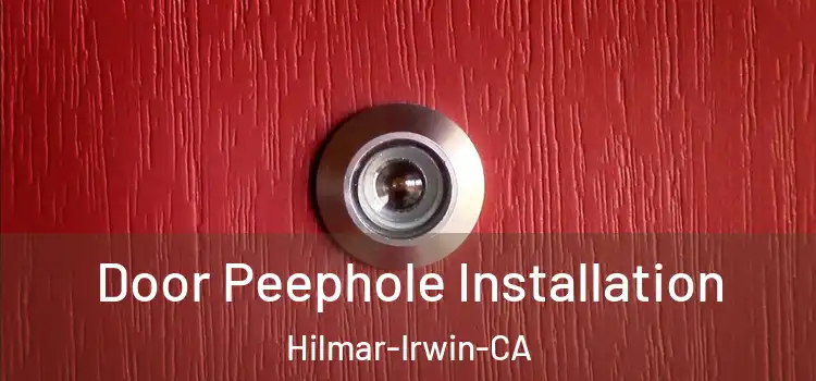  Door Peephole Installation Hilmar-Irwin-CA