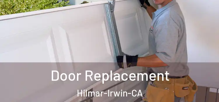  Door Replacement Hilmar-Irwin-CA