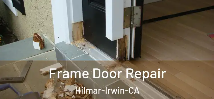 Frame Door Repair Hilmar-Irwin-CA