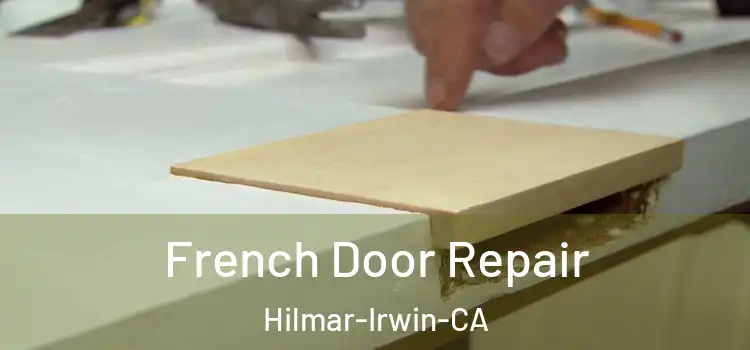  French Door Repair Hilmar-Irwin-CA