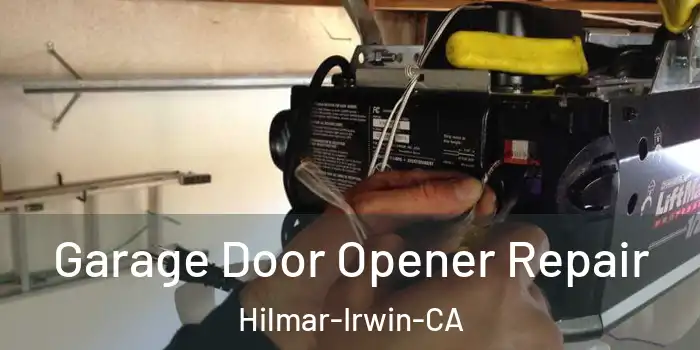  Garage Door Opener Repair Hilmar-Irwin-CA