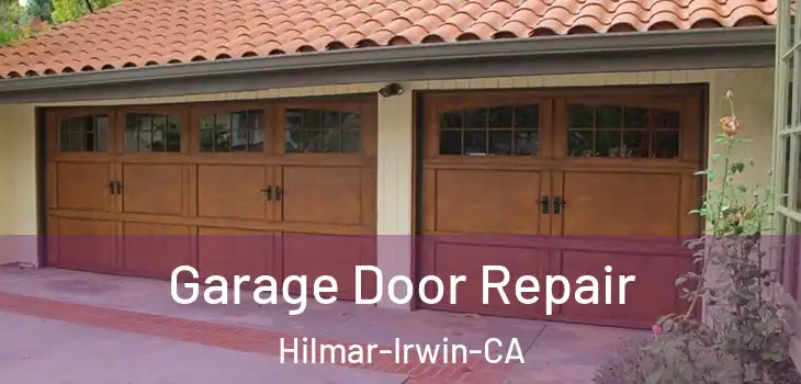  Garage Door Repair Hilmar-Irwin-CA