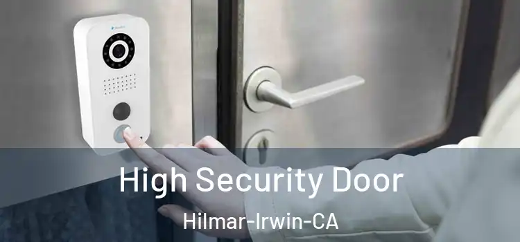  High Security Door Hilmar-Irwin-CA