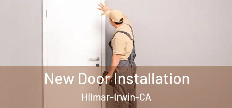  New Door Installation Hilmar-Irwin-CA
