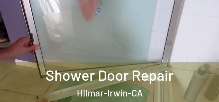  Shower Door Repair Hilmar-Irwin-CA